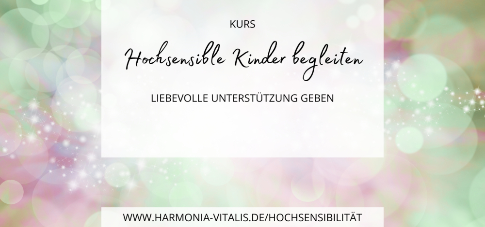 Kurs - Hochsensible Kinder begleiten - Für Eltern & Fachkräfte