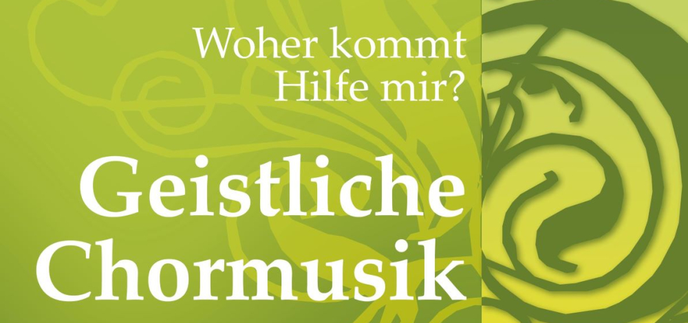 Geistliche Chormusik - Woher kommt Hilfe mir?