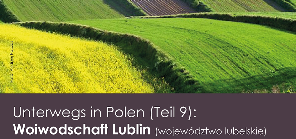 Abendvortrag mit Andrzej Paczos I Unterwegs in Polen (Teil 9): Woiwodschaft Lublin (województwo lubelskie)