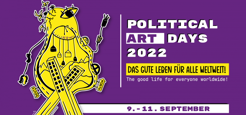 Political Art Days 2022 - Fokus: Das Gute Leben für alle weltweit!