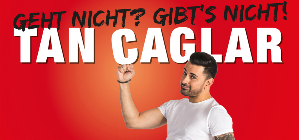 TAN CAGLAR "Geht nicht? Gibt’s nicht!"