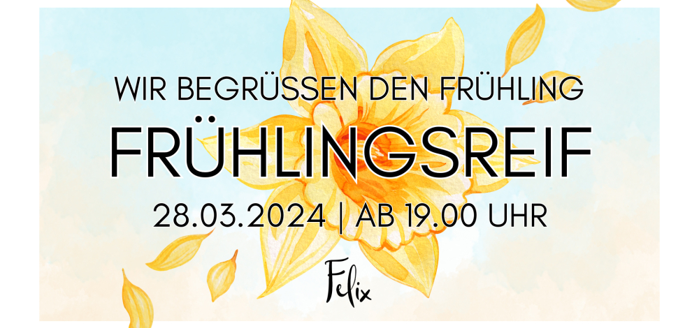 Frühlingsreif - Die Frühlings Party im Felix Dresden!
