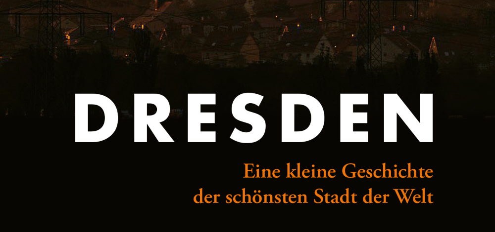 Dresden: Eine kleine Geschichte der schönsten Stadt der Welt