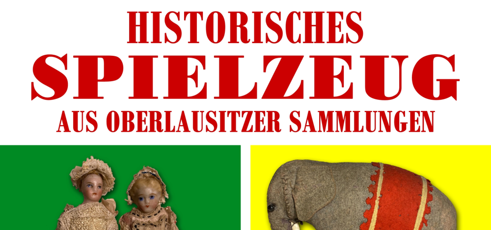 Sonderausstellung "Historisches Spielzeug aus Oberlausitzer Sammlungen"