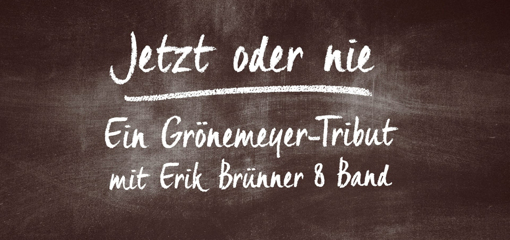 JETZT ODER NIE – Ein Grönemeyer-Tribut mit Erik Brünner & Band