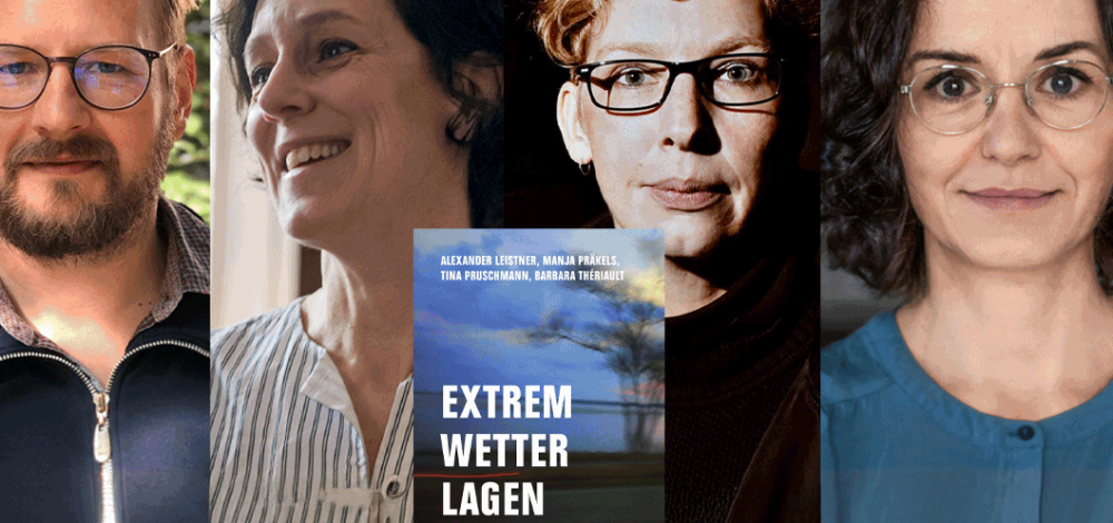 „Extremwetterlagen. Reportagen aus einem neuen Deutschland“ mit Alexander Leistner, Manja Präkels, Tina Pruschmann und Barbara Thériault
