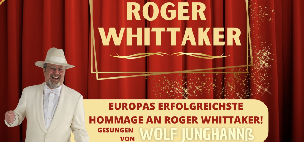 "Ein Abend für Roger Whittaker" - Europas erfolgreichste Hommage - Gesungen von Wolf Junghanß