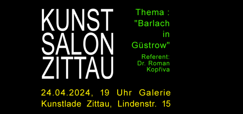Kunstsalon Zittau zum Thema „Barlach in Güstrow“ am 24.04.2024