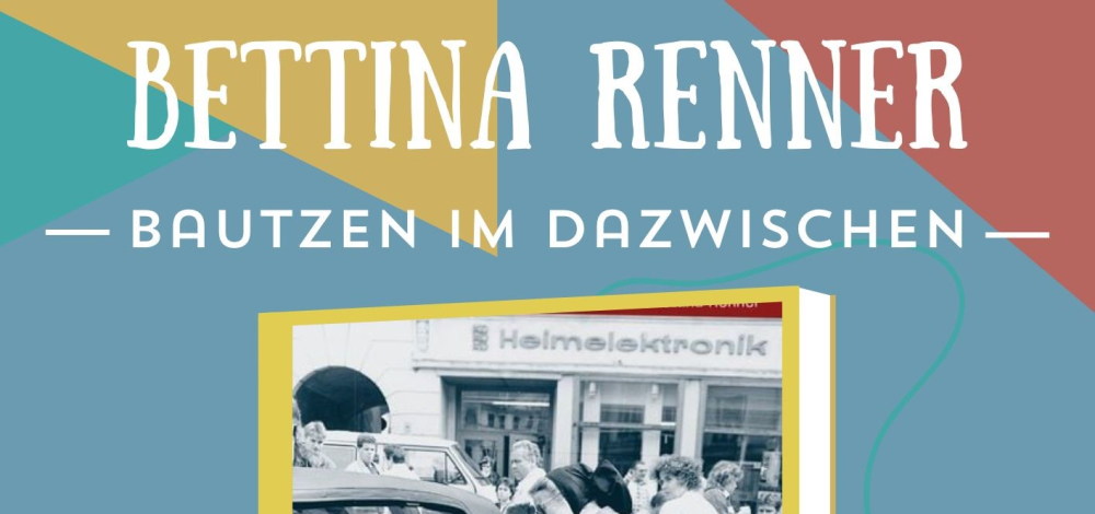 Bettina Renner: Bautzen im Dazwischen - Vom Ende der DDR zum Aufbruch in eine neue Zeit