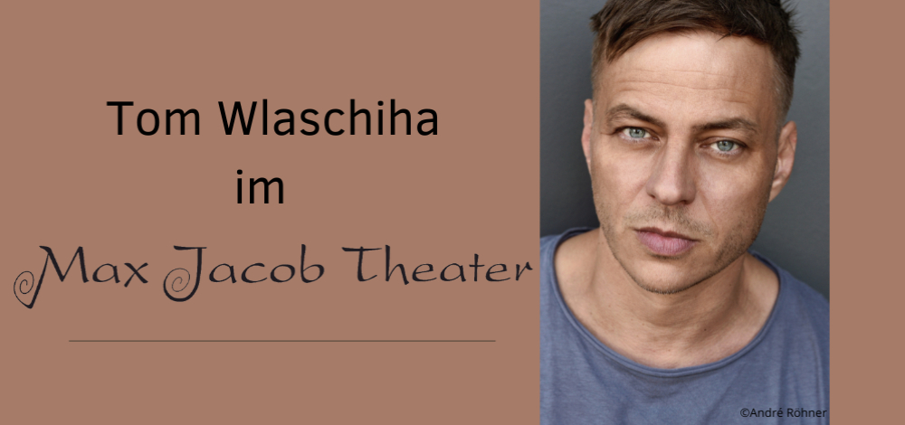 Tom Wlashiha zu Gast im Max Jacob Theater