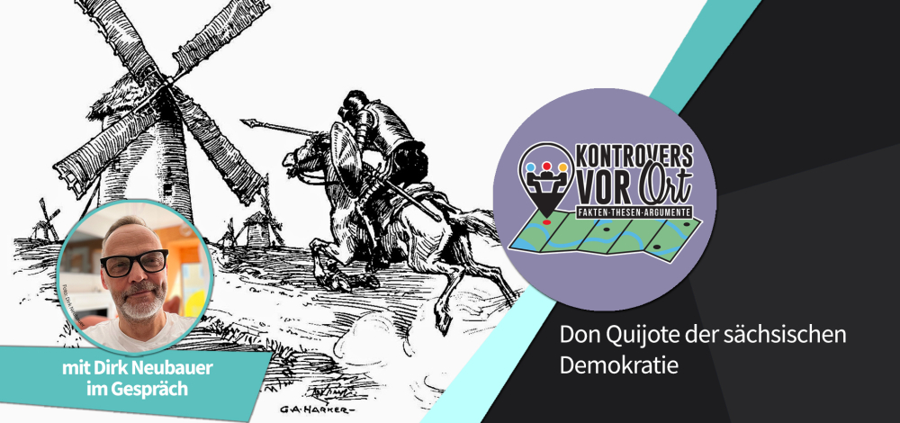 Kontrovers vor Ort: Don Quijote der sächsischen Demokratie? Ein Gespräch mit Dr. Anita Maaß und Dirk Neubauer