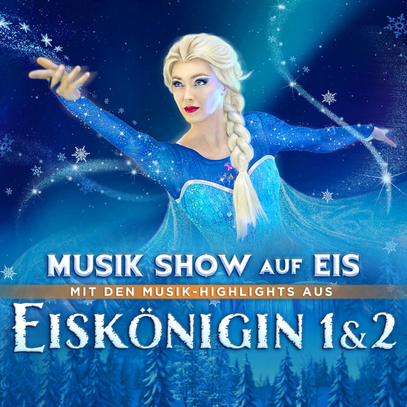 Die spektakuläre Musik-Show auf Eis – Die Eiskönigin