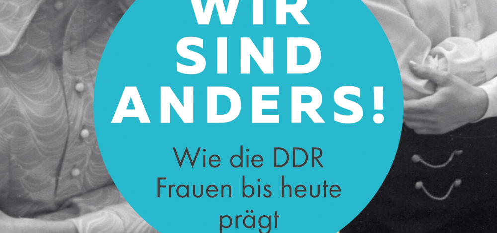 „Wir sind anders! Wie die DDR Frauen bis heute prägt“ - Lesung von Annette Schuhmann