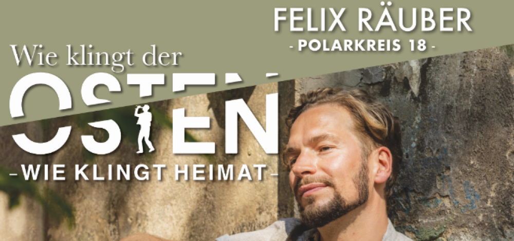 Felix Räuber · Wie klingt der Osten, wie klingt Heimat? - Eine musikalische Reise