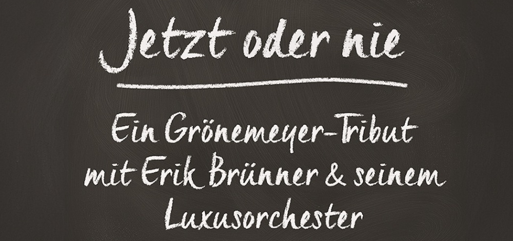 JETZT ODER NIE –  Ein Grönemeyer-Tribut mit Erik Brünner und seinem Luxusorchester