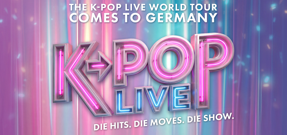 K-POP LIVE! Die Hits. Die Moves. Die Show.