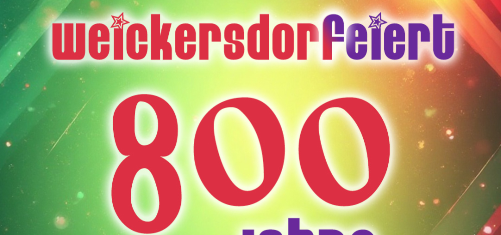 Weickersdorf feiert! - 800 Jahre.