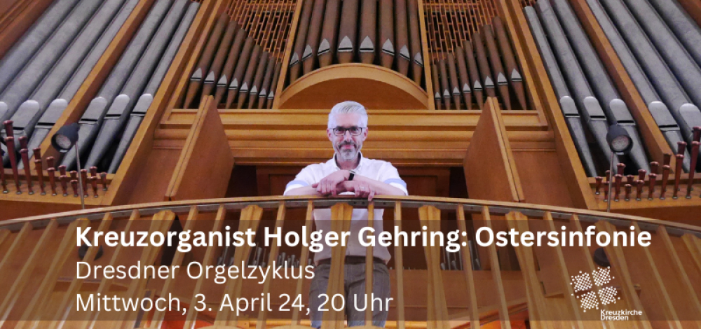Kreuzorganist Holger Gehring: Ostersinfonie