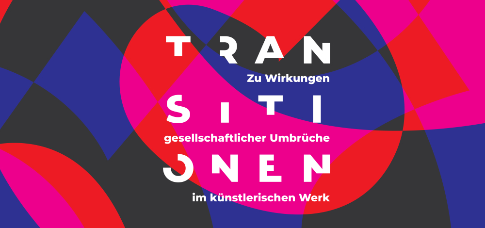 Vernissage: Transitionen - Zu Wirkungen gesellschaftlicher Umbrüche im künstlerischen Werk