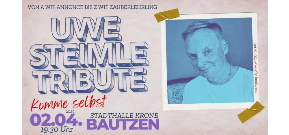 Uwe Steimle Tribute – Komme selbst!