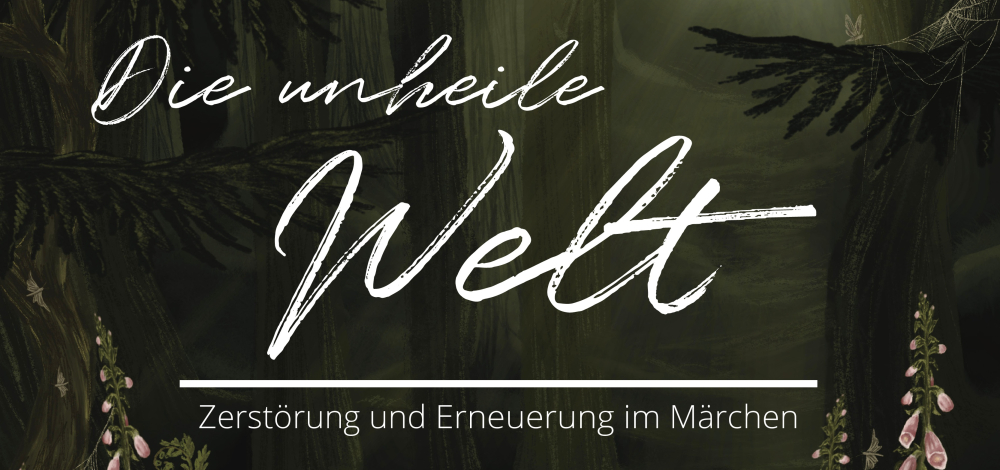 Ringvorlesung "Die unheile Welt. Zerstörung und Erneuerung im Märchen"