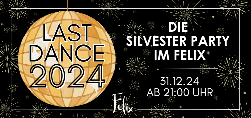 LAST DANCE 2024 - Die Silvesterparty im Felix Dresden!