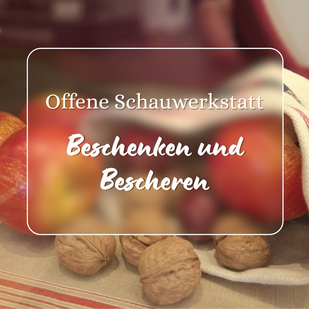 Offene Schauwerkstatt: Beschenken und Bescheren