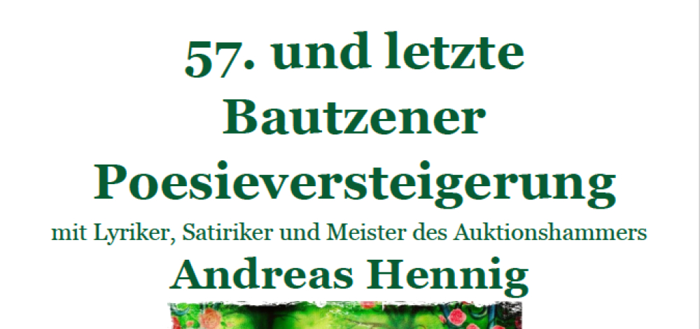 57. und letzte Bautzener Poesieversteigerung  mit Lyriker, Satiriker und Meister des Auktionshammers Andreas Hennig