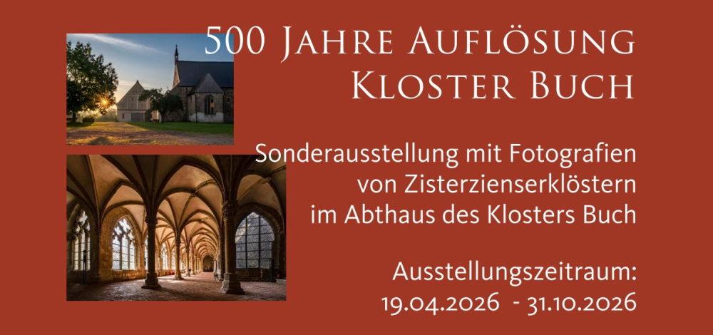 Ausstellung: 500 Jahre Auflösung Kloster Buch - Sonderausstellung mit Fotografien von Zisterzienserklöstern