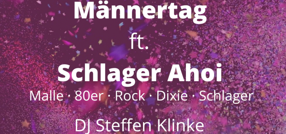 Männertag ft. Schlager Ahoi mit DJ Steffen Klinke