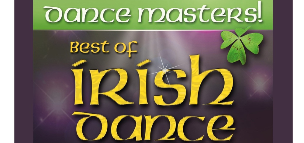 DANCE MASTERS! Best Of Irish Dance