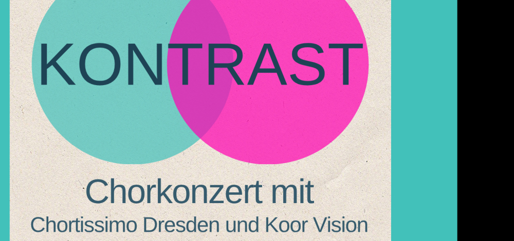 Chorkonzert "Kontrast" mit Chortissimo Dresden e.V. und Koor Vision aus Suderwick und Dinxperlo