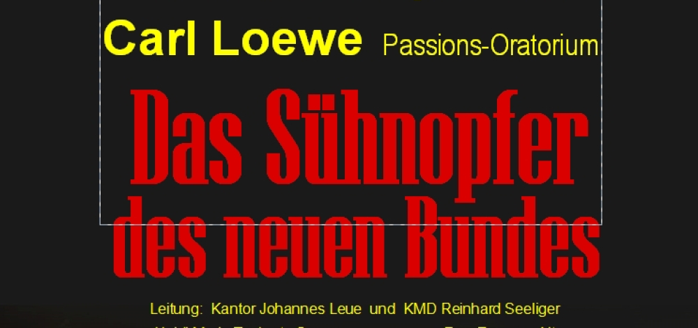 Carl Loewe:  Das Sühnopfer des neuen Bundes (Passions-Oratorium)