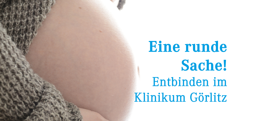 Eine Runde Sache! Geburtshilfe im Städtischen Klinikum Görlitz