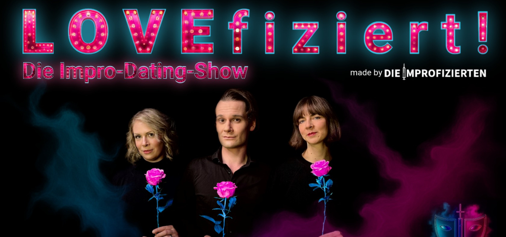 "LOVEfiziert! - Die Impro-Dating-Show" made by DIE IMPROFIZIERTEN