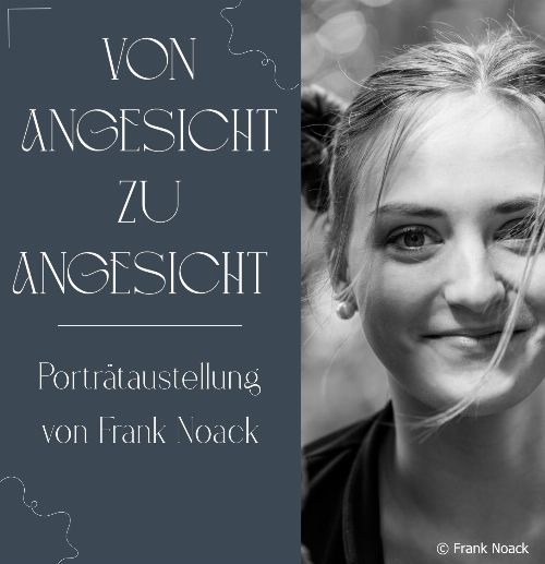 „Von Angesicht zu Angesicht“ Frank Noack - Porträtfotografie ©